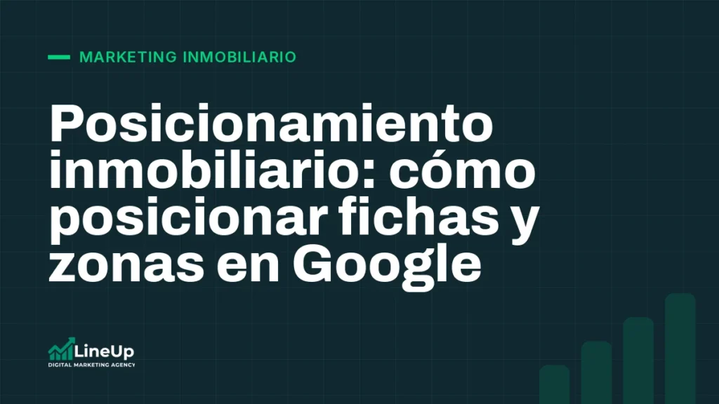 Posicionamiento inmobiliario: cómo posicionar fichas y zonas en Google