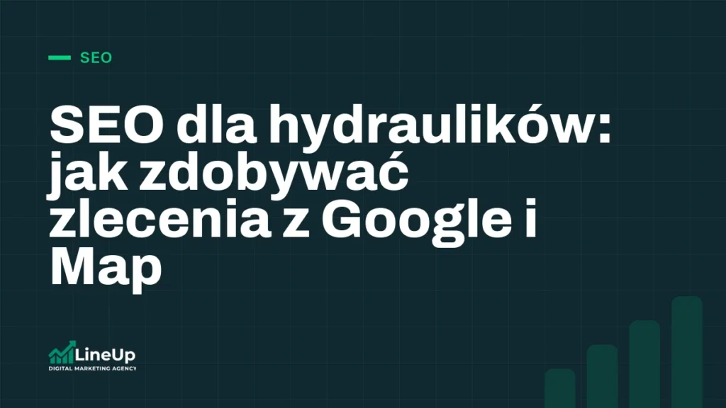 SEO dla hydraulików: jak zdobywać zlecenia z Google i Map