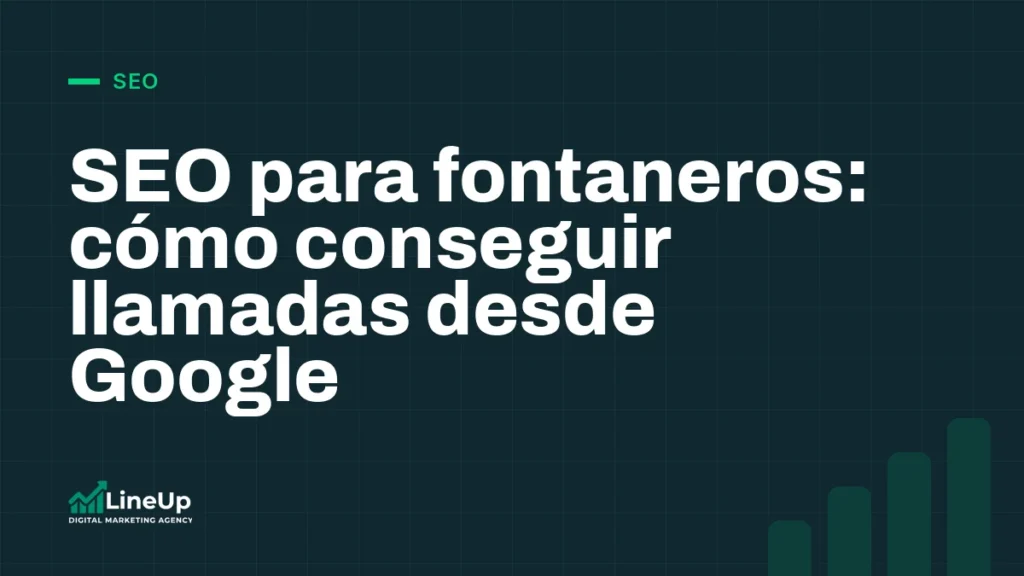 SEO para fontaneros: cómo conseguir llamadas desde Google